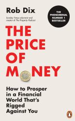 The Price of Money : How to Prosper in a Financial World That's Rigged Against You