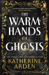 The Warm Hands of Ghosts : The Sweeping New Novel from the International Bestselling Author