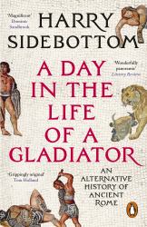 Those Who Are about to Die : Gladiators and the Roman Mind