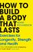 How to Build a Body That Lasts : Exercises for Longevity, Strength and Health