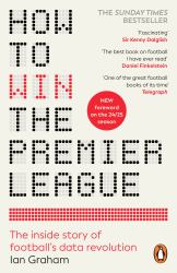 How to Win the Premier League : The Inside Story of Football's Data Revolution