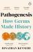 Pathogenesis : How Germs Made History