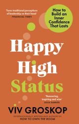 Happy High Status : How to Build an Inner Confidence That Lasts