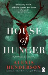 House of Hunger : The Shiver-Inducing, Skin-prickling, Mouth-watering Feast of a Gothic Novel