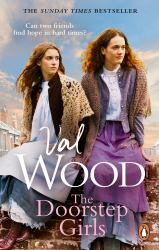 The Doorstep Girls : A Heart-Warming Story of Triumph over Adversity from Sunday Times Bestseller Val Wood