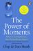 The Power of Moments : Why Certain Experiences Have Extraordinary Impact