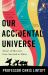 Our Accidental Universe : Stories of Discovery from Asteroids to Aliens Our Accidental Universe : Stories of Discovery from Asteroids to Aliens