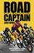 Road Captain : My Life at the Heart of the Peloton