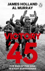 Victory '45 : The End of the War in Eight Surrenders
