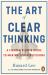 The Art of Clear Thinking : A Fighter Pilot's Guide to Making Tough Decisions