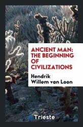 Ancient Man : The Beginning of Civilizations