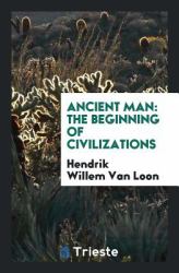 Ancient Man : The Beginning of Civilizations