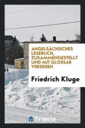 Angelsachsiches Lesebuch, Zusammengestellt und Mit Glossar Versehen