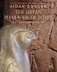 The Libyan Pharaohs of Egypt : Their Lives and Afterlives