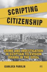 Scripting Citizenship : Crime and Investigation in Egyptian Television Drama in The 2010s