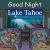 Good Night Lake Tahoe Good Night Lake Tahoe