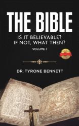 The Bible, Is It Believable? If Not, What Then? : Vol. 1