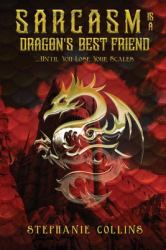 Sarcasm Is a Dragon's Best Friend : ... . until You Lose Your Scales