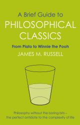 A Brief Guide to Philosophical Classics : From Plato to Winnie the Pooh