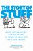 The Story of Stuff : How Our Obsession with Stuff Is Trashing the Planet, Our Communities, and Our Health - and a Vision for Change