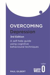 Overcoming Depression 3rd Edition : A Self-Help Guide Using Cognitive Behavioural Techniques