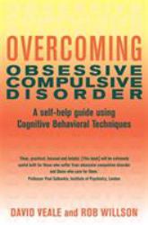 Overcoming Obsessive Compulsive Disorder : A Self-Help Guide Using Cognitive Behavioural Techniques
