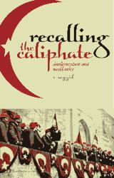 Recalling the Caliphate : Decolonisation and World Order