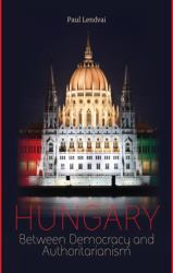 Hungary : Between Democracy and Authoritarianism