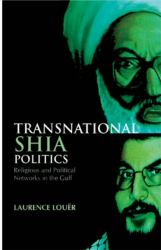Transnational Shia Politics : Religious and Political Networks in the Gulf