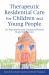 Therapeutic Residential Care for Children and Young People : An Attachment and Trauma-Informed Model for Practice Therapeutic Residential Care for Children and Young People : An Attachment and Trauma-Informed Model for Practice