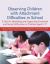 Observing Children with Attachment Difficulties in School : A Tool for Identifying and Supporting Emotional and Social Difficulties in Children Aged 5-11