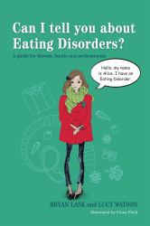 Can I Tell You about Eating Disorders? : A Guide for Friends, Family and Professionals