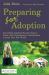 Preparing for Adoption : Everything Adopting Parents Need to Know about Preparations, Introductions and the First Few Weeks