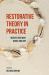 Restorative Theory in Practice : Insights into What Works and Why