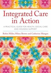 Integrated Care in Action : A Practical Guide for Health, Social Care and Housing Support