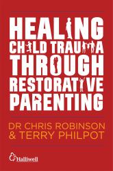 Healing Child Trauma Through Restorative Parenting : A Model for Supporting Children and Young People