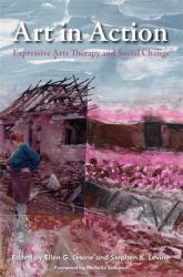 Art in Action : Expressive Arts Therapy and Social Change