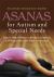 Asanas for Autism and Special Needs : Yoga to Help Children with Their Emotions, Self-Regulation and Body Awareness Asanas for Autism and Special Needs : Yoga to Help Children with Their Emotions, Self-Regulation and Body Awareness