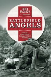 Battlefield Angels : Saving Lives under Enemy Fire from Valley Forge to Afghanistan