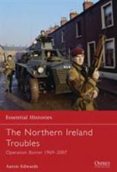 The Northern Ireland Troubles : Operation Banner 1969-2007