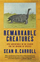 Remarkable Creatures : Epic Adventures in the Search for the Origins of Species