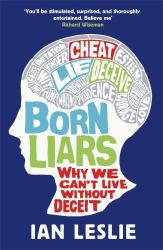 Born Liars : Why We Can't Live Without Deceit