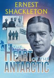 The Heart of the Antarctic : Vol I and II