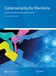 Cybersecurity for Elections : A Commonwealth Guide on Best Practice