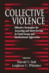 Collective Violence : Effective Strategies for Assessing and Intervening in Fatal Group and Institutional Aggression
