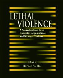 Lethal Violence : A Sourcebook on Fatal Domestic, Acquaintance and Stranger Violence