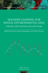 Machine Learning for Spatial Environmental Data : Theory, Applications and Software
