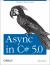 Async in C# 5. 0 : Unleash the Power of Async