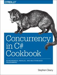 Concurrency in C# Cookbook : Asynchronous, Parallel, and Multithreaded Programming