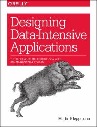 Designing Data-Intensive Applications : The Big Ideas Behind Reliable, Scalable, and Maintainable Systems